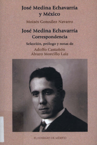 José Medina Echavarría y México. José Medina Echavarría : correspondencia Miniatura