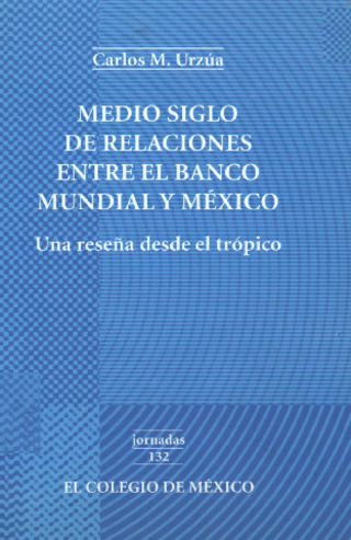 Medio siglo de relaciones entre el Banco Mundial y México : una reseña desde el trópico Miniatura