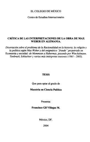 Crítica de las interpretaciones de la obra de Max Weber en Alemania: disertación sobre el problema de la racionalidad en la historia, la religión y la política según Max Weber y del enigmático "fraude" perpetrado en Economía y sociedad: de Mommsen a Habermas, pasando por Winckelmann, Tenbruck, Schluchter y varios más intérpretes teutones, 1961-2003 thumbnail