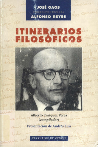 Itinerarios filosóficos : correspondencia José Gaos-Alfonso Reyes, 1939-1959 y textos de José Gaos sobre Alfonso Reyes, 1942-1968 Miniatura