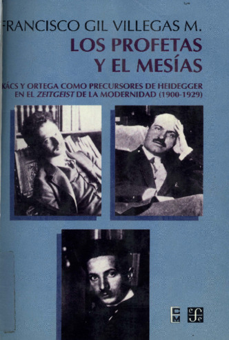 Los profetas y el mesías : Lukács y Ortega como precursores de Heidegger en el Zeitgeist de la modernidad, 1900-1929 Miniatura