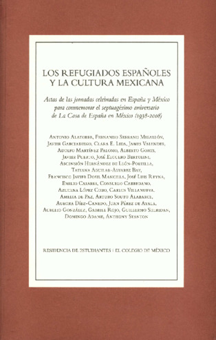 Los refugiados españoles y la cultura mexicana : actas de las jornadas celebradas en España y México para conmemorar el septuagésimo aniversario de La Casa de España en México (1938-2008) Miniatura