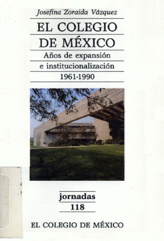 El Colegio de México: años de expansión e institucionalización, 1961-1990 Miniatura