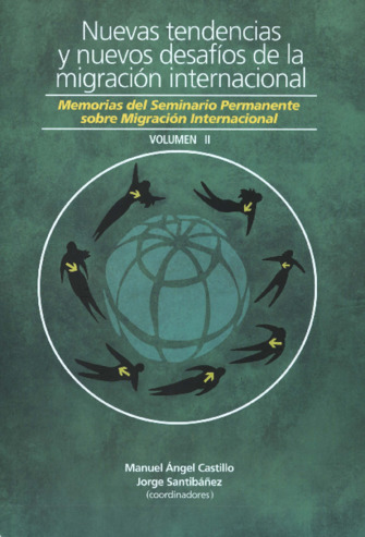 Nuevas tendencias y nuevos desafíos de la migración internacional : memorias del Seminario Permanente sobre Migración Internacional : volumen II Miniatura