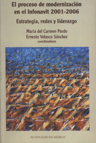 El proceso de modernización en el INFONAVIT, 2001-2006 : estrategia, redes y liderazgo Miniatura