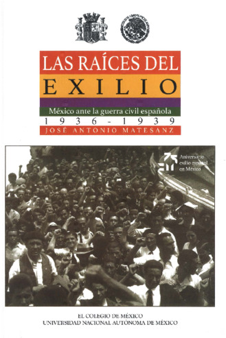 Las raíces del exilio : México ante la guerra civil española, 1936-1939 Miniatura