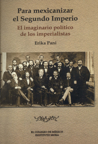 Para mexicanizar el segundo imperio : el imaginario político de los imperialistas Miniatura