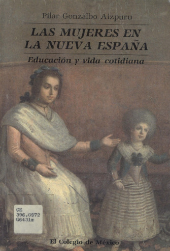 Las mujeres en la Nueva España : educación y vida cotidiana Miniatura