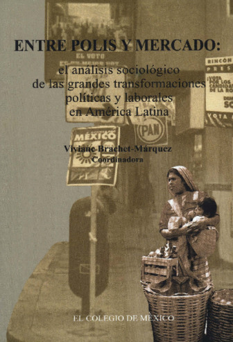 Entre polis y mercado : el análisis sociológico de las grandes transformaciones políticas y laborales en América Latina Miniatura