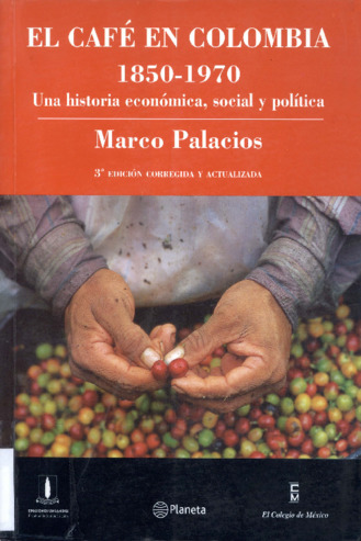 El café en Colombia 1850-1970 : una historia económica, social y política Miniatura