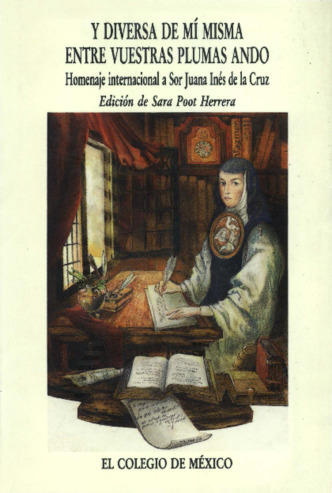 Y diversa de mí misma entre vuestras plumas ando : homenaje internacional a Sor Juana Inés de la Cruz Miniatura