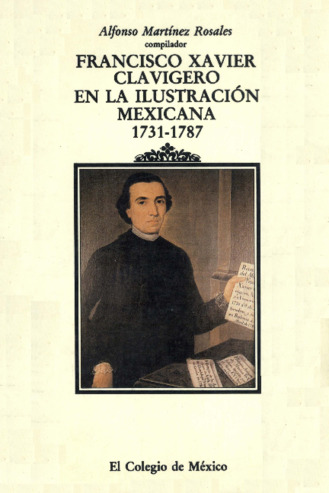 Francisco Xavier Clavigero en la ilustración mexicana 1731-1787 Miniatura