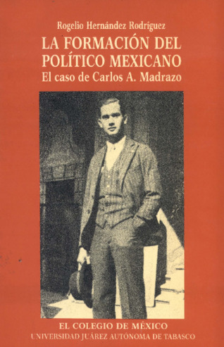 La formación del político mexicano : el caso de Carlos A. Madrazo Miniatura