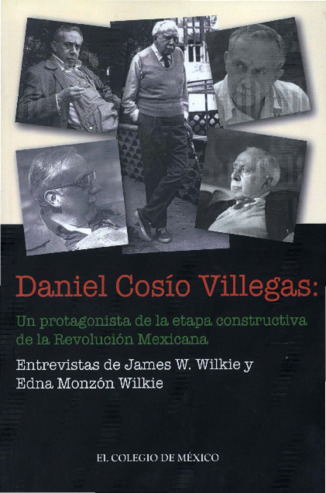 Daniel Cosío Villegas : un protagonista de la etapa constructiva de la Revolución Mexicana Miniatura